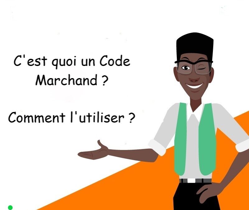 Code Marchand Orange Money : Vous êtes payé, même sans cash